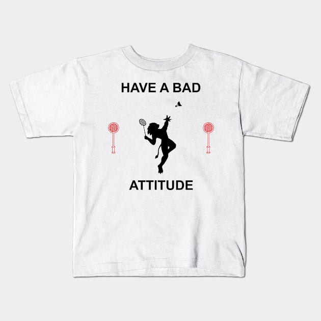 HAVE A BAD ATTITUDE Kids T-Shirt by Design by Nara